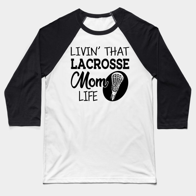 Lacrosse Mom - Livin' that lacrosse mom life Baseball T-Shirt by KC Happy Shop